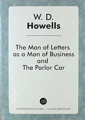 Howells W.D. The Man of Letters as a Man of Business, and The Parlor Car