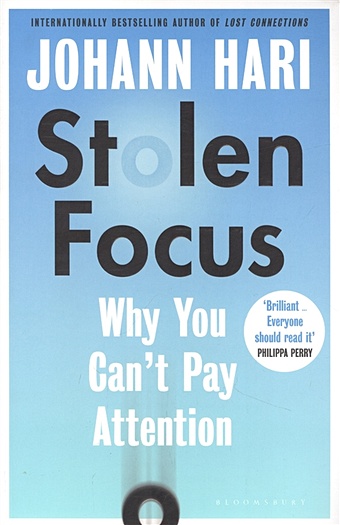 Hari J. Stolen Focus: Why You Cant Pay Attention