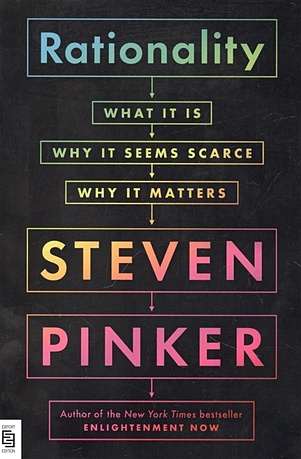 Pinker S. Rationalit : What It Is, Why It Seems Scarce, Why It Matters pinker steven the better angels of our nature a history of violence and humanity