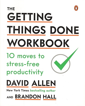 Allen D. The Getting Things Done Workbook. 10 Moves to Stress-Free Productivity allen david getting things done the art of stress free productivity