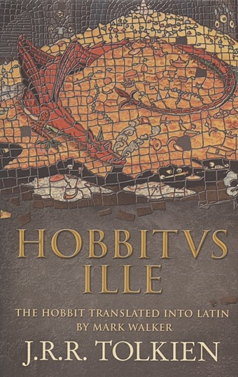 Tolkien J.R.R. Hobbitus Ille: The Latin Hobbit tolkien j r r hobbitus ille the latin hobbit