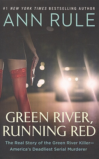 Rule A. Green River, Running Red: The Real Story of the Green River Killer - America`s Deadliest Serial Murderer rule ann bitter harvest