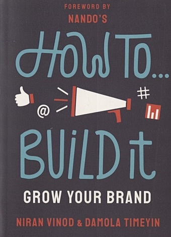 цена Vinod N., Timeyin D. How To... Build It: Grow Your Brand