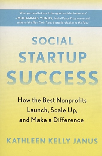 Janus K.K. Social Startup Success : How the Best Nonprofits Launch, Scale Up, and Make a Difference