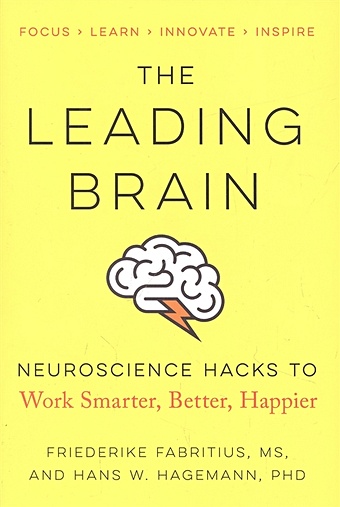 Fabritius F., Hagemann H.W. The Leading Brain: Neuroscience Hacks to Work Smarter, Better, Happier jeff taylor work better live smarter be happier