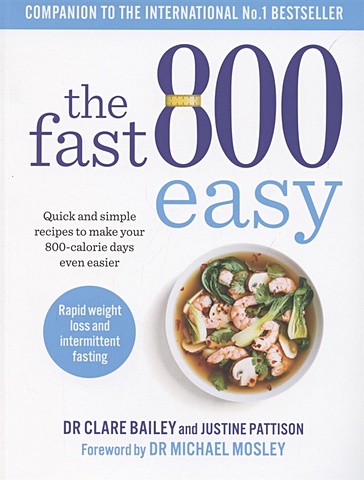 good food low calorie recipes Bailey C., Pattison J. The Fast 800 Easy. Quick and simple recipes to make your 800-calorie days even easier