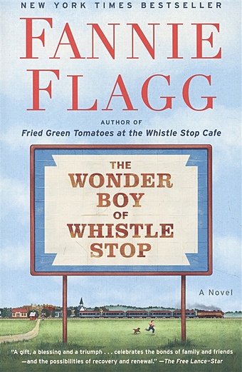 Flagg F. The Wonder Boy of Whistle Stop: A Novel flagg f fried green tomatoes at the whistle stop cafe