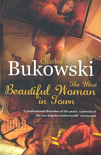 Bukowski C. The Most Beautiful Woman in Town / (мягк). Bukowski C. (ВБС Логистик) bukowski c tales of ordinary madness мягк bukowski c вбс логистик