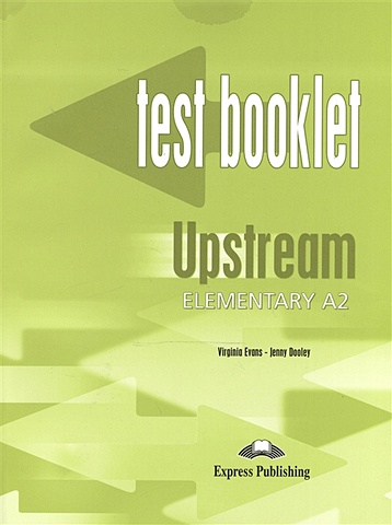 Dooley J., Evans V. Upstream A2 Elementary. Test Booklet