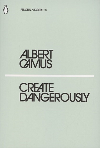 camus a create dangerously Camus A. Create Dangerously
