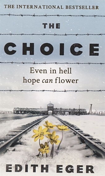 Eger E. The Choice eger edith the gift a survivor s journey to freedom