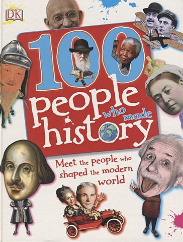 Gilliland B. 100 People Who Made History. Meet the People Who Shaped the Modern World mills andrea caldwell stella 100 scientists who made history