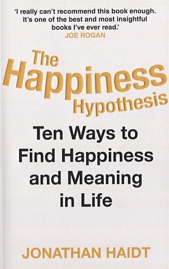 Haidt J. The Happiness Hypothesis. Ten Ways to Find Happiness and Meaning in Life