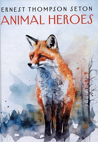Seton E. Animal Heroes seton e animal heroes животные герои книга для чтения на английском языке