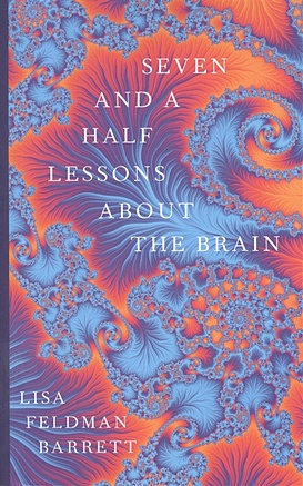 Barrett L. Seven and a Half Lessons About the Brain jandial r life lessons from a brain surgeon