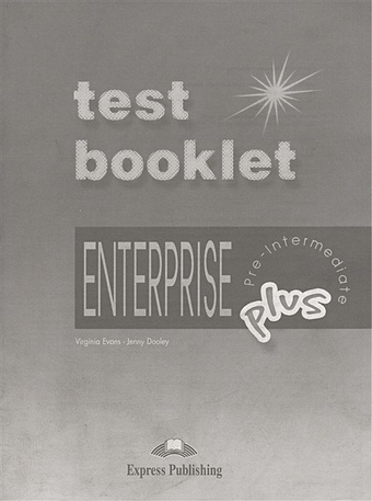 Evans V., Dooley J. Enterprise Plus. Test Booklet. Pre-Intermediate evans v dooley j enterprise 3 workbook pre intermediate рабочая тетрадь