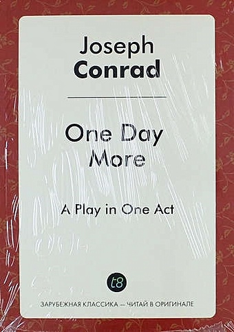 Conrad J. One Day More. A Play in One Act