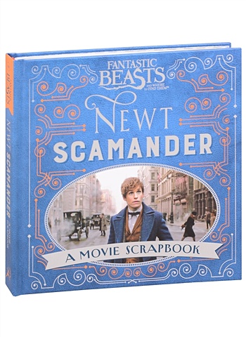 Bros W. Fantastic Beasts and Where to Find Them - Newt Scamander. A Movie Scrapbook fantastic beasts and where to find them newt scamander a movie scrapbook