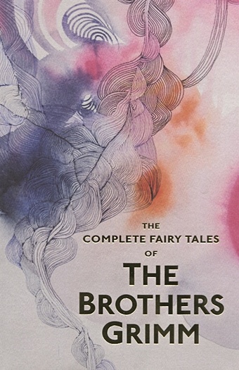 Grimm J., Grimm W. The Complete Illustrated Fairy Tales of The Brothers Grimm the brothers grimm sleeping beauty книга для чтения