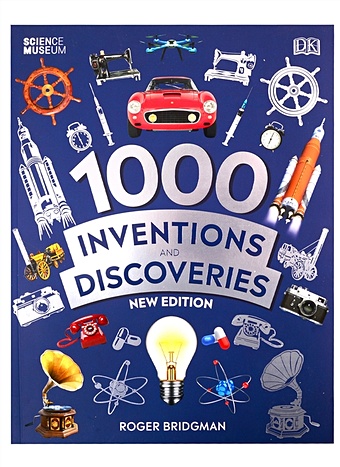 Bridgman Roger 1000 Inventions and Discoveries rooney anne 500 fantastic facts about inventions