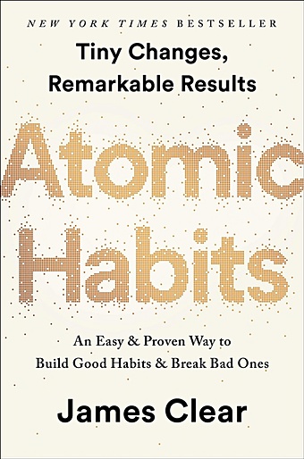 Clear J. Atomic Habits clear james atomic habits an easy and proven way to build good habits and break bad ones