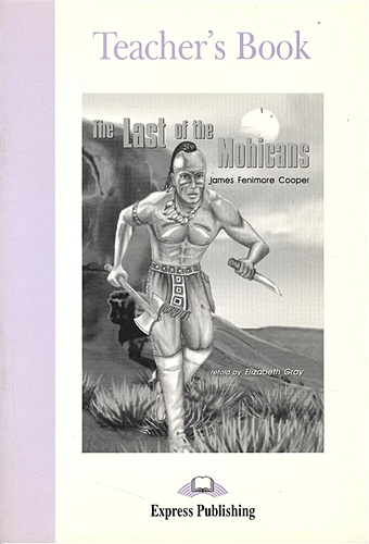 The Last of the Mohicans. Teacher`s Book the last of the mohicans