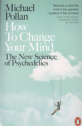 Pollan M. How to Change Your Mind huxley a psychedelics