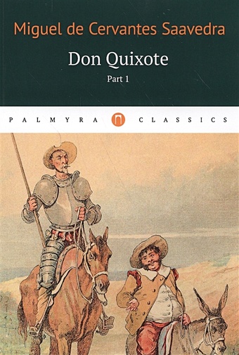 Cervantes Saavedra de M. Don Quixote: Т.1 don quixote de la mancha vol i