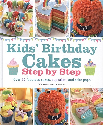 цена Sullivan K. Kids Birthday Cakes: Step by Step