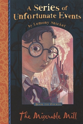 snicket lemony series of unfortunate events 4 the miserable mill Snicket L. The Miserable Mill