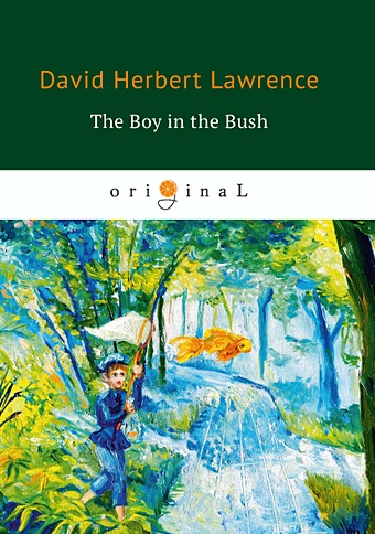 Lawrence D. The Boy in the Bush = Джек в Австралии: на англ.яз d h lawrence life with a capital l