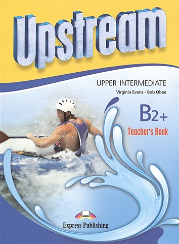 Evans V., Obee B. Upstream Upper-Intermediate B2+. Teacher s Book evans v obee b upstream b2 upper intermediate test booklet