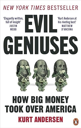 Andersen K. Evil Geniuses. How big money took over America andersen kurt evil geniuses how big money took over america