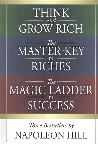 Hill N. Think and Grow Rich. The Master-Key to Riches. The Magic Ladder to Success. Three bestsellers by Napoleon Hill capstone book think and grow rich napoleon hill