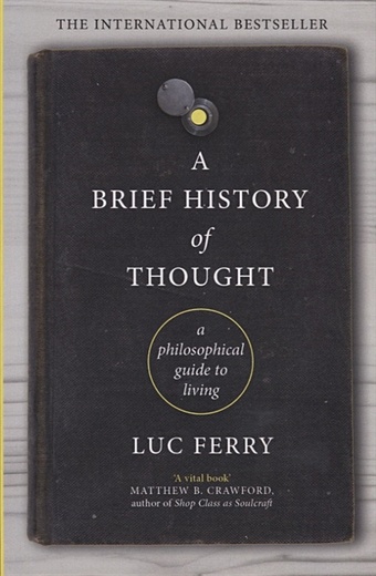 Ferry L. A Brief History of Thought gibson peter a short history of philosophy from ancient greece to the post modernist era