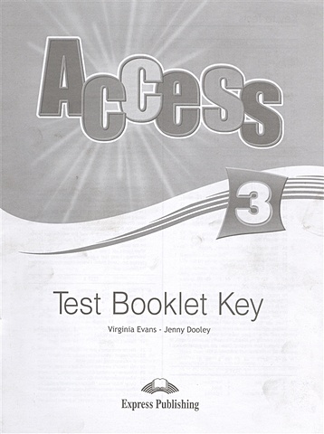 Evans V., Dooley J. Access 3. Test Booklet Key evans virginia dooley jenny enterpise plus pre intermediate test booklet key