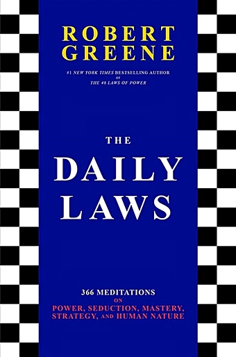 Greene R. The Daily Laws: 366 Meditations on Power, Seduction, Mastery, Strategy, and Human Nature