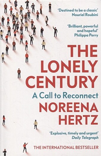 Hertz N. The Lonely Century: A Call to Reconnect miliband ed go big 20 bold solutions to fix our world