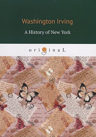 Irving W. A History of New York = История Нью-Йорка: на англ.яз