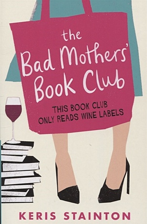 Stainton K. The Bad Mothers Book Club sims gill why mummy drinks