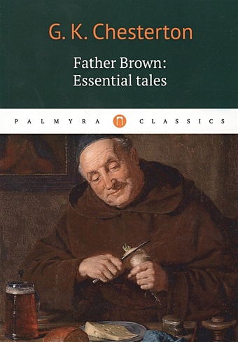 Chesterton G. Gilbert Keith Chesterton Father Brown: Essential Tales = Отец Браун: избранные рассказы priest c glass a teentitans deathstroke the terminus agenda