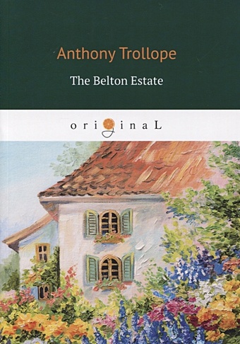 Trollope A. The Belton Estate = Поместье Белтон: на анг.яз foreign language book the belton estate поместье белтон на анг яз trollope a