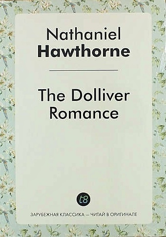 цена Hawthorne N. The Dolliver Romance