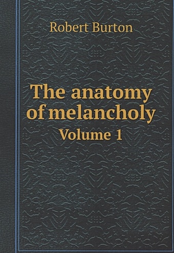 Burton R. The anatomy of melancholy