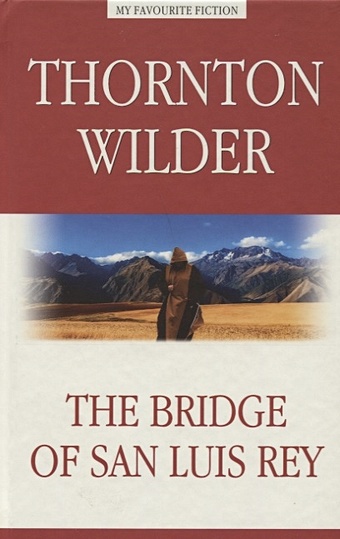 Wilder T. The Bridge of San Luis Rey уайлдер торнтон мост короля людовика святого роман пьеса