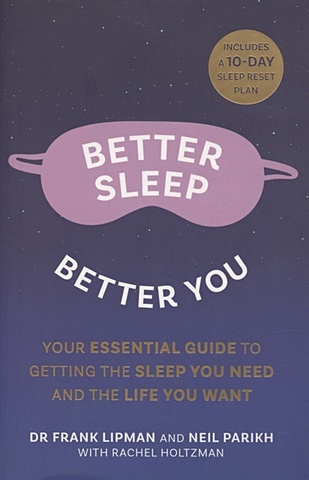 Lipman F., Parikh N. Better Sleep, Better You. Your Essential Guide to Getting the Sleep You Need and the Life You Want