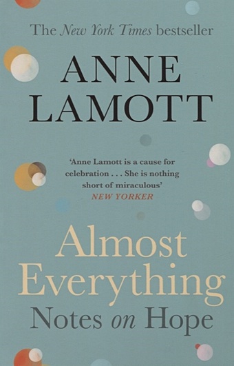 Lamott A. Almost Everything. Notes on Hope henley amelia the life we almost had