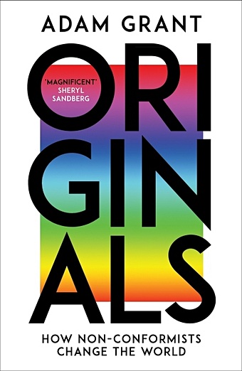 Grant A. Originals. How Non-conformists Change the World grant adam originals how non conformists change the world