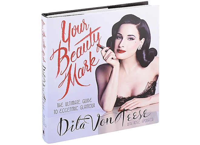Von Teese D. Your Beauty Mark: The Ultimate Guide to Eccentric Glamour von teese d your beauty mark the ultimate guide to eccentric glamour