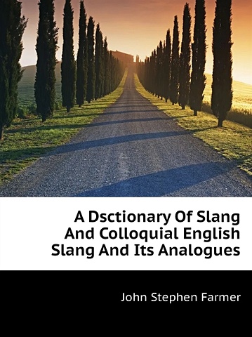 A Dsctionary Of Slang And Colloquial English Slang And Its Analogues